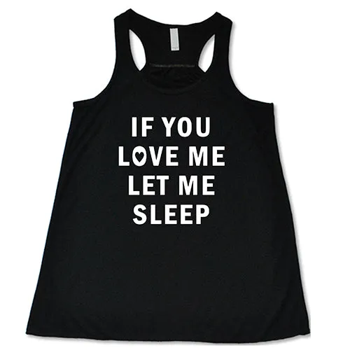 If You Love Me Let Me Sleep Shirt